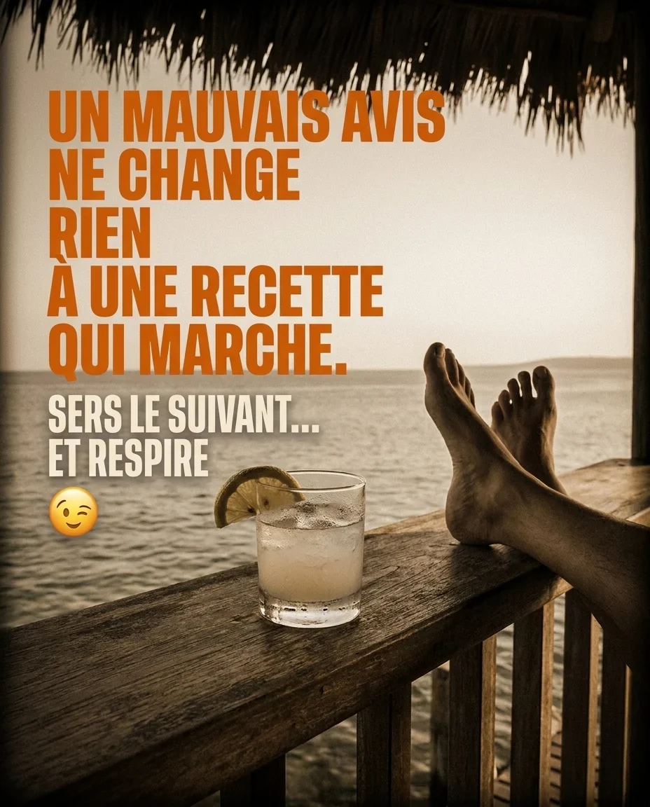 La version refaite pour un bar à cocktails&nbsp;: «&nbsp;Un mauvais avis ne change rien à une recette qui marche. Sers le suivant et respire&nbsp;», au-dessus de pieds posés sur une rambarde face à la mer, un verre à côté